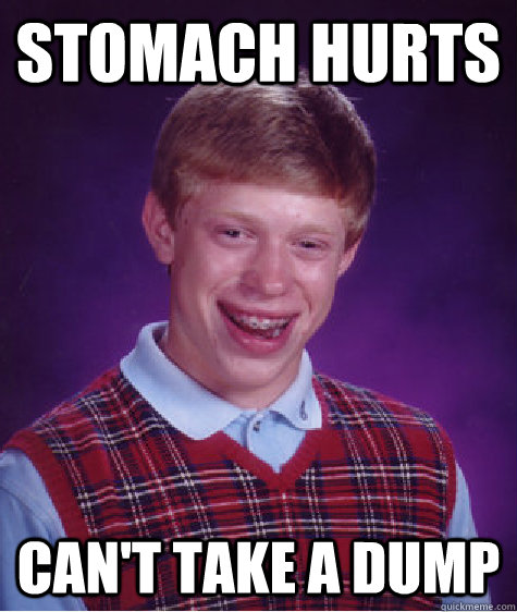 Stomach hurts can't take a dump  Bad Luck Brian