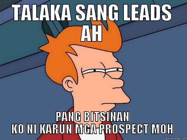 TALAKA SANG LEADS AH PANG BITSINAN KO NI KARUN MGA PROSPECT MOH Futurama Fry