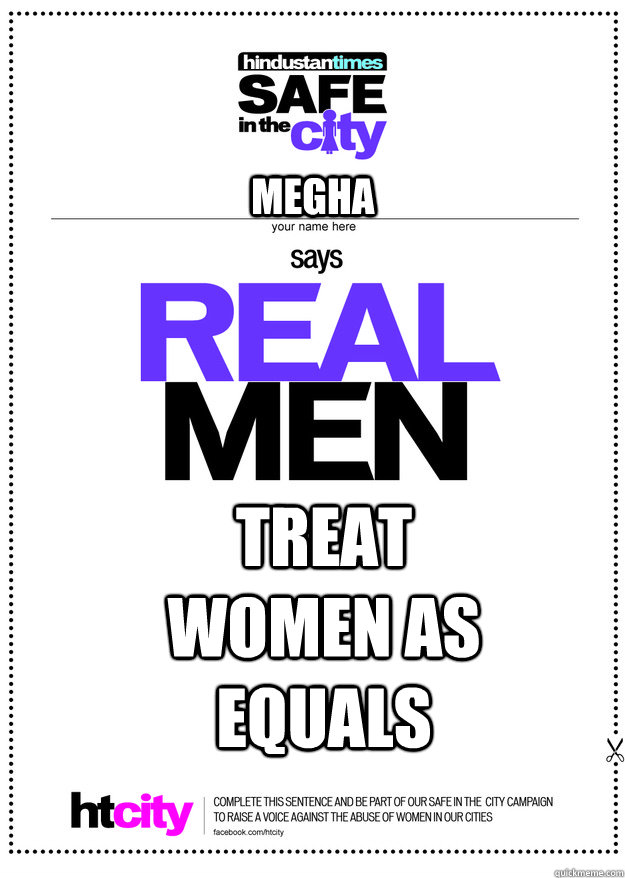 Megha treat women as equals - Megha treat women as equals  real men