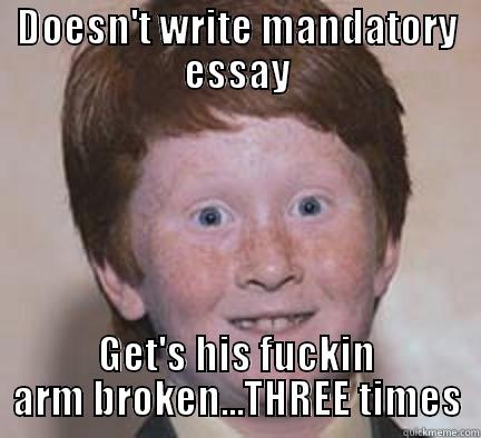 DOESN'T WRITE MANDATORY ESSAY GET'S HIS FUCKIN ARM BROKEN...THREE TIMES Over Confident Ginger