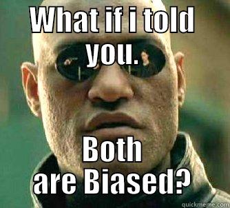 Biased what if i told you - WHAT IF I TOLD YOU. BOTH ARE BIASED? Matrix Morpheus