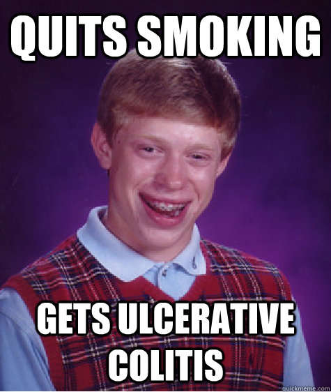 quits smoking gets ulcerative colitis  Bad Luck Brian