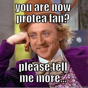 YOU ARE NOW PROTEA FAN? PLEASE,TELL ME MORE... Creepy Wonka