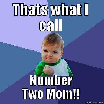 THATS WHAT I CALL NUMBER TWO MOM!! Success Kid