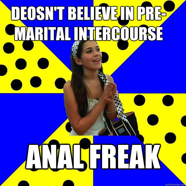 deosn't believe in pre-marital intercourse anal freak - deosn't believe in pre-marital intercourse anal freak  Sheltered Suburban Kid