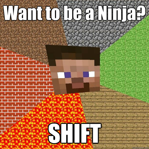 Want to be a Ninja? SHIFT  Minecraft