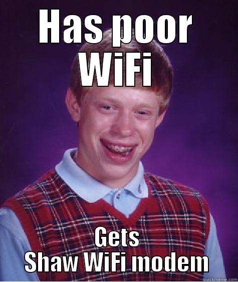 HAS POOR WIFI GETS SHAW WIFI MODEM Bad Luck Brian