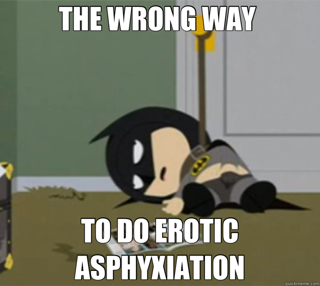 THE WRONG WAY  TO DO EROTIC ASPHYXIATION  