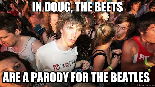 In Doug, The Beets Are a parody for The beatles  Sudden Clarity Clarence