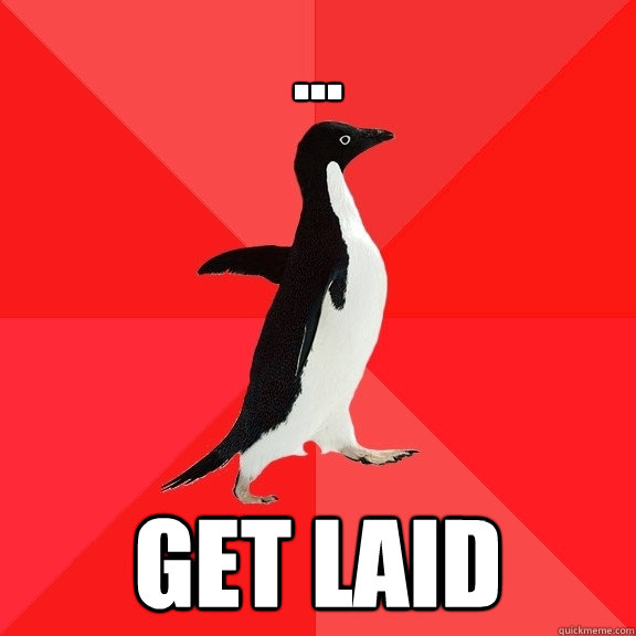 ... get laid  Socially Awesome Penguin