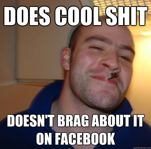 Does cool shit  doesn't brag about it on facebook - Does cool shit  doesn't brag about it on facebook  Misc