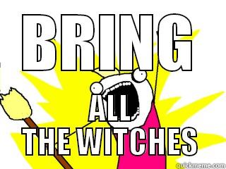 BRING ALL THE WITCHES All The Things