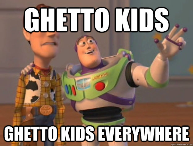 ghetto kids ghetto kids everywhere   Buzz Lightyear