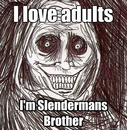 I love adults souls I'm Slendermans Brother   Horrifying Houseguest