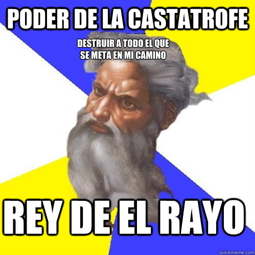 poder de la castatrofe rey de el rayo  destruiré a todo el que se meta en mi camino  Advice God