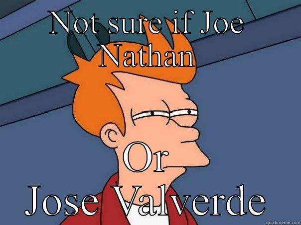 NOT SURE IF JOE NATHAN OR JOSE VALVERDE Futurama Fry