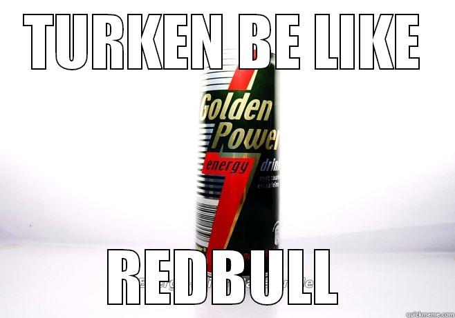 BE LIKE - TURKEN BE LIKE REDBULL Misc