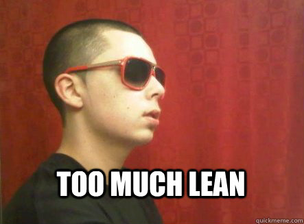 Too much lean  - Too much lean   Misc