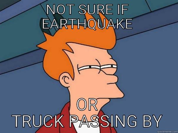 Welcome to California - NOT SURE IF EARTHQUAKE OR TRUCK PASSING BY Futurama Fry