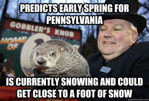 Predicts Early Spring for Pennsylvania Is Currently snowing and could get close to a foot of snow  - Predicts Early Spring for Pennsylvania Is Currently snowing and could get close to a foot of snow   Scumbag Punxsutawney phil