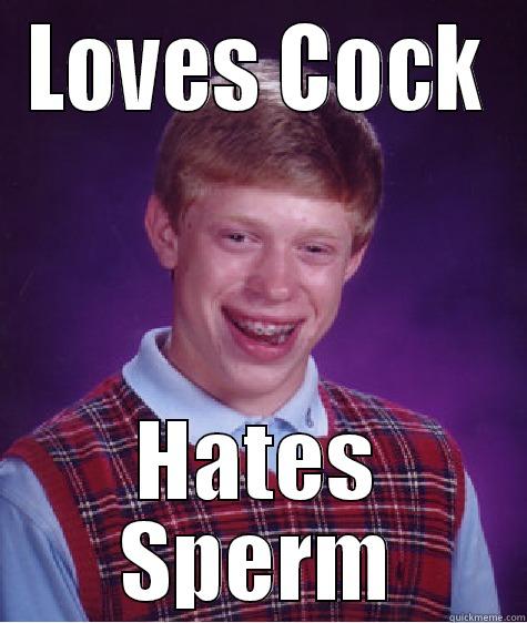 LOVES COCK HATES SPERM Bad Luck Brian