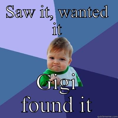 Gigi's got this! - SAW IT, WANTED IT GIGI FOUND IT Success Kid