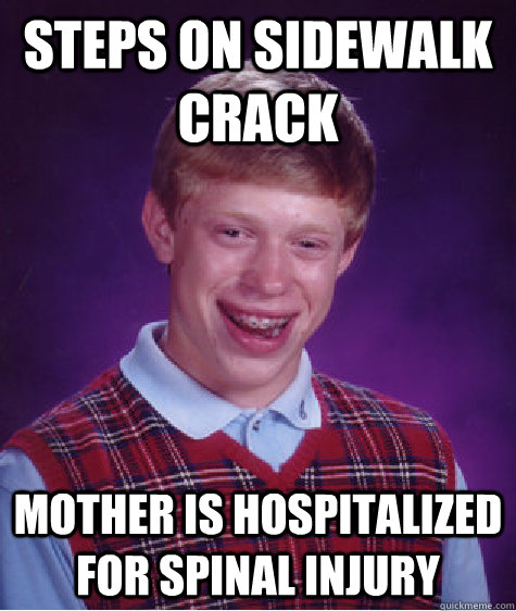 Steps on sidewalk crack Mother is hospitalized for spinal injury  Bad Luck Brian