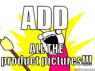 ADD ALL THE PRODUCT PICTURES!!! All The Things