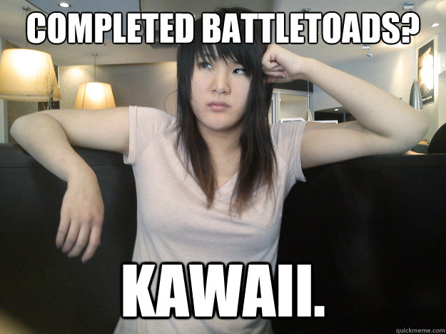 Completed Battletoads? Kawaii.  