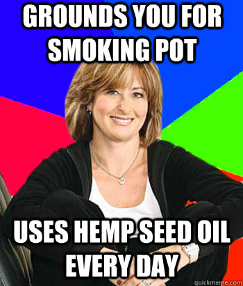 Grounds you for smoking pot Uses hemp seed oil every day  Sheltering Suburban Mom