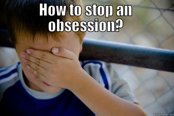 HOW TO STOP AN OBSESSION?  Confession kid