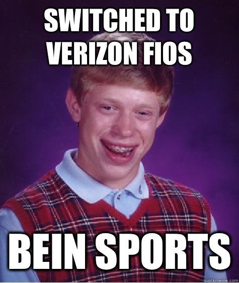 Switched to Verizon Fios beIn Sports  Bad Luck Brian