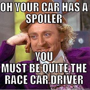 OH YOUR CAR HAS A SPOILER YOU MUST BE QUITE THE RACE CAR DRIVER Creepy Wonka