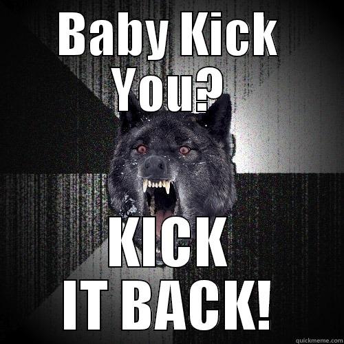 BABY KICK YOU? KICK IT BACK! Insanity Wolf