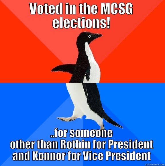 VOTED IN THE MCSG ELECTIONS! ..FOR SOMEONE OTHER THAN ROTHIN FOR PRESIDENT AND KONNOR FOR VICE PRESIDENT Socially Awesome Awkward Penguin