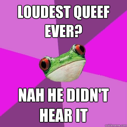 Loudest queef ever? nah he didn't hear it - Loudest queef ever? nah he didn't hear it  Foul Bachelorette Frog