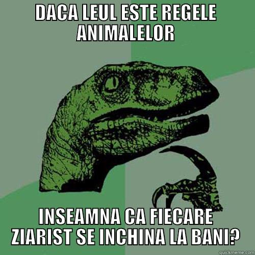 DACA LEUL ESTE REGELE ANIMALELOR INSEAMNA CA FIECARE ZIARIST SE INCHINA LA BANI? Philosoraptor