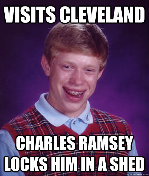 Visits Cleveland Charles Ramsey Locks him in a shed - Visits Cleveland Charles Ramsey Locks him in a shed  Bad Luck Brian