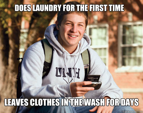 Does laundry for the first time Leaves clothes in the wash for days  College Freshman