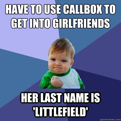 Have to use callbox to get into girlfriends apartment complex Her last name is 'Littlefield'  Success Kid