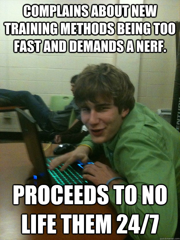 Complains about new training methods being too fast and demands a nerf. Proceeds to no life them 24/7 - Complains about new training methods being too fast and demands a nerf. Proceeds to no life them 24/7  Runescape Ron