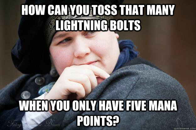 How can you toss that many lightning bolts When you only have five mana points? - How can you toss that many lightning bolts When you only have five mana points?  kfkkf