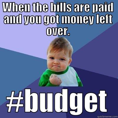 Critical Thinking - WHEN THE BILLS ARE PAID AND YOU GOT MONEY LEFT OVER. #BUDGET Success Kid