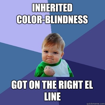 Inherited color-blindness GOT ON THE RIGHT EL LINE  Success Kid