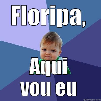 FLORIPA, AQUI VOU EU Success Kid