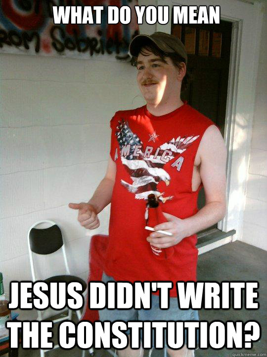 What do you mean Jesus didn't write the Constitution?  Redneck Randal