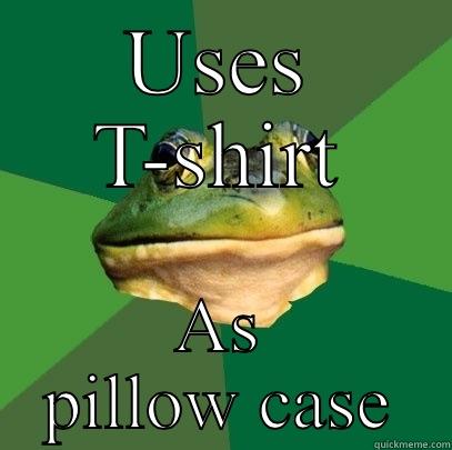 USES T-SHIRT AS PILLOW CASE Foul Bachelor Frog