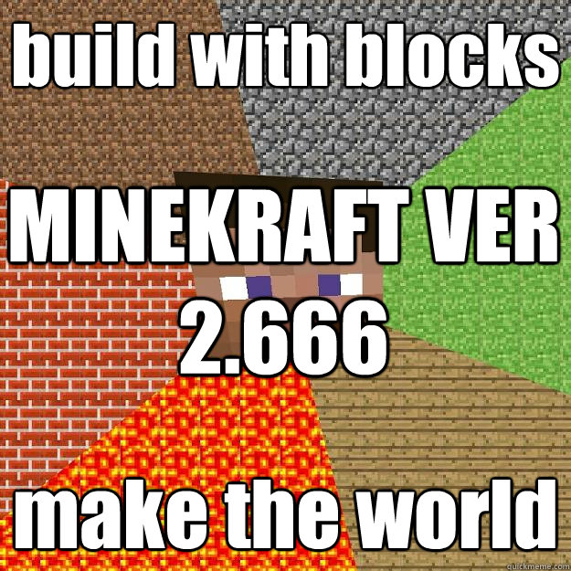 build with blocks make the world MINEKRAFT VER 2.666 - build with blocks make the world MINEKRAFT VER 2.666  Minecraft