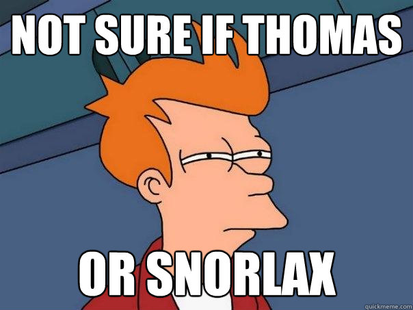 not sure if thomas or snorlax  Futurama Fry