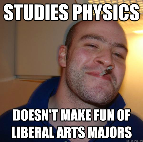 studies physics doesn't make fun of liberal arts majors - studies physics doesn't make fun of liberal arts majors  Misc